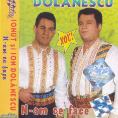 Caseta audio: Ion si Ionut Dolanescu - N-am ce face ( originala )