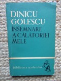 DINICU GOLESCU - INSEMNARE A CALATORIEI MELE, Editura Tineretului 1963, Carte de Calatorie