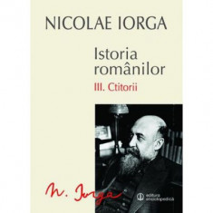 Istoria romanilor. Volumul 3. Ctitorii - Nicolae Iorga