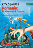 City Compass Romania: Bucharest &amp; Beyond, 2017 |