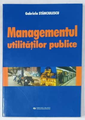 MANAGEMETUL UTILITATILOR PUBLICE de GABRIELA STANCULESCU , 2002 foto