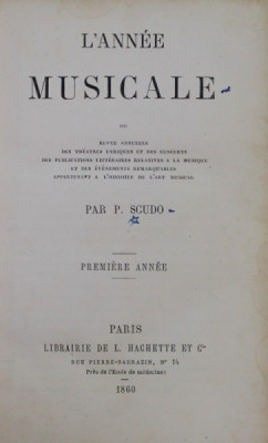 L &amp;#039;ANNE MUSICALE OU REVUE ANNUELLE DES THEATRES LYRIQUES ET DE CONCERTS , par P. SCUDO , PREMIERE ANNEE , 1860 foto