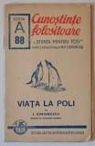 VIATA LA POLI , CUNOSTINTE FOLOSITOARE , STIINTA PENTRU TOTI de I. SIMIONESCU , 1943
