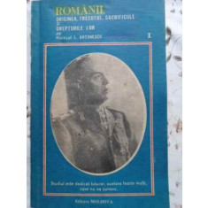 ROMANII ORIGINEA, TRECUTUL, SACRIFICIILE SI DREPTURILE LOR VOL.1-MARESAL I. ANTONESCU