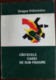 Cumpara ieftin DRAGOS VRANCEANU-CANTECELE CASEI DE SUB PADURE&#039;73/DEDICATIE PT SERBAN CIOCULESCU
