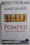 POMPEII , VIATA UNUI ORAS ROMAN de MARY BEARD , 2019