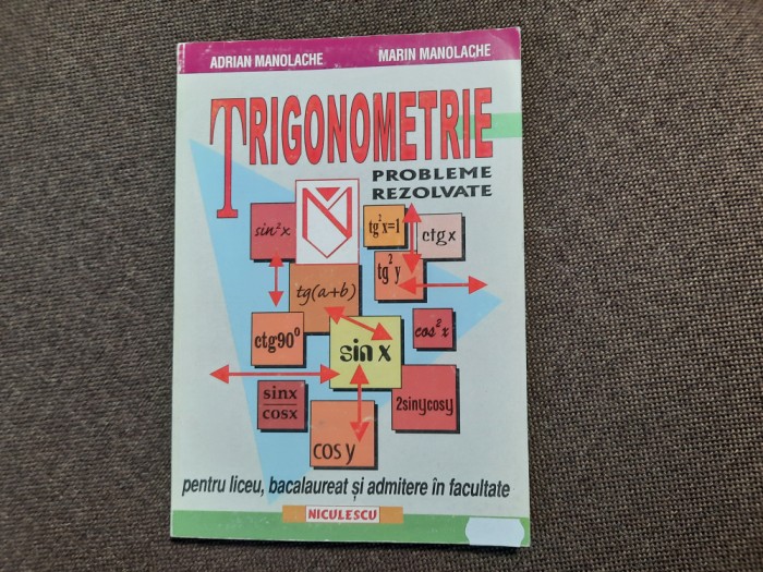 Adrian Manolache - Trigonometrie. Probleme rezolvate pentru liceu