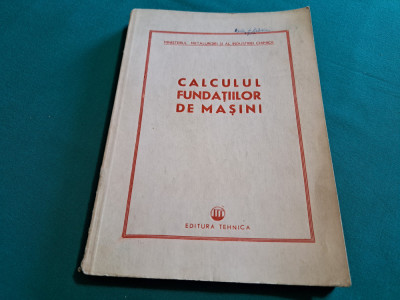 CALCULUL FUNDAȚIILOR DE MAȘINI / N.N. GANE / 1951 * foto