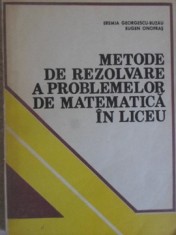 METODE DE REZOLVARE A PROBLEMELOR DE MATEMATICA IN LICEU-EREMIA GEORGESCU-BUZAU, EUGEN ONOFRAS-198166