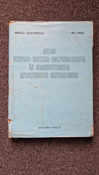 ATLAS CERVICO-HISTERO-SALPINGOGRAFIA IN DIAGNOSTICAREA AFECTIUNILOR GINECOLOGICE