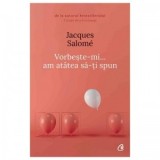Vorbeste-mi, am atatea sa-ti spun. Editia a V-a - Jacques Salome, Angela Cismas