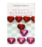 Stephane Audeguy - Mic elogiu al blandetii - Mic tratat pentru