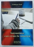 INSEMNARILE UNEI FEMEI IN TRANZITIE , roman de CORNELIU FILIP , 2018