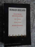 Teatrul Revolutiei, 14 Iulie, Danton, Robespierre - Romain Rolland ,534597