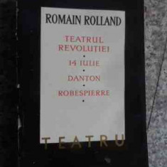Teatrul Revolutiei, 14 Iulie, Danton, Robespierre - Romain Rolland ,534597