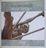 ION MANDRESCU , MENSCH , ZEIT , RAUM , CATALOG DE EXPOZITIE , 2015