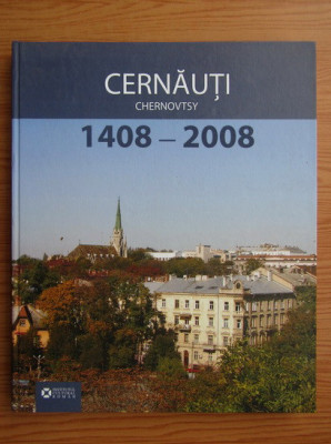 Cernauti, 1408-2008 monografie istoria orasului Czernowitz Basarabia Moldova foto