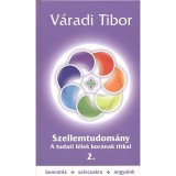 Szellemtudom&aacute;ny 2. r&eacute;sz - A tudati l&eacute;lek kor&aacute;nak titkai - V&aacute;radi Tibor