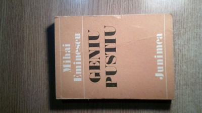 Mihai Eminescu - Geniu pustiu (Editura Junimea, 1985) foto