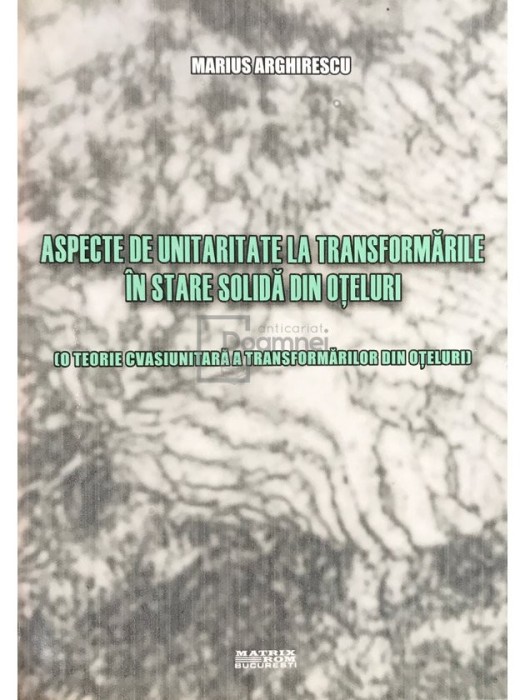 Marius Arghirescu - Aspecte de unitaritate la transformarile in stare solida din oteluri (Editia: 2010)