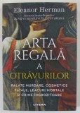 ARTA REGALA A OTRAVURILOR de ELEANOR HERMAN , PALATE MURDARE ...CRIME INGROZITOARE , 2023
