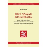 R&eacute;gi szavak kissz&oacute;t&aacute;ra - A r&eacute;gi vil&aacute;g 3600 kihalt, kiveszőben l&eacute;vő &eacute;s nehezen &eacute;rthető szav&aacute;nak magyar&aacute;zata di&aacute;koknak - Kiss G&aacute;bor