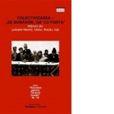 Colectivizarea - de bunavoie, da cu forta - Daniel Popa, Traian Calin Uba