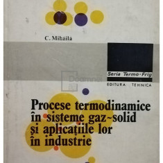 C. Mihaila - Procese termodinamice in sisteme gaz-solid si aplicatiile lor in industrie (editia 1982)