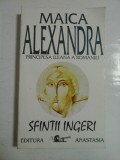 SFINTII INGERII - MAICA ALEXANDRA - PRINCIPESA ILEANA A ROMANIEI