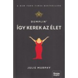 Dumplin&#039;- &Iacute;gy kerek az &eacute;let - Julie Murphy