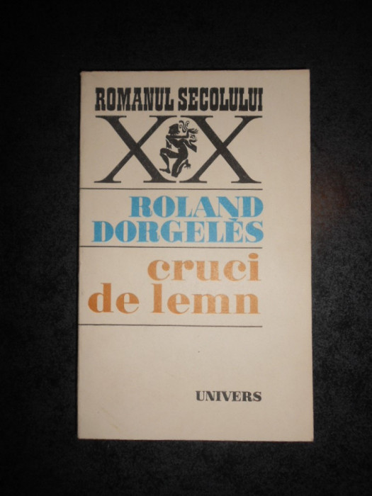 ROLAND DORGELES - CRUCI DE LEMN