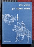 Eu, Maria, ultima - Elena Siupiur Contine dedicatie , data si semnatura autoarei