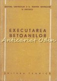 Cumpara ieftin Executarea Betoanelor - Ministerul Constructiilor, 1951, Tehnica, Constructii, 161 pagini