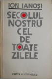 Secolul Nostru Cel De Toate Zilele - Ion Ianosi - Filosofie