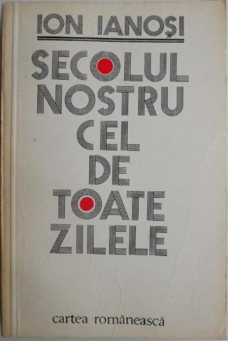 Secolul nostru cel de toate zilele &ndash; Ion Ianosi