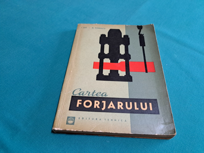 CARTEA FORJARULUI / I. ILIE, A. POPESCU / 1963 *