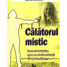 Călătorul mistic. Cum să înaintăm spre un nivel mai înalt de spiritualitate - Paperback - Sylvia Browne - For You