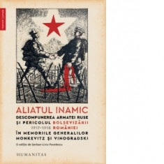 Aliatul inamic. Descompunerea armatei ruse si pericolul bolsevizarii Romaniei 1917-1918 - Alina Pavelescu, Nikolai A. Monkevitz, Aleksandr N. Vinograd