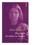 Am reusit sa raman eu insami. Editie definitiva - Ileana Malancioiu