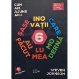 Steven Johnson - Cum am ajuns aici: sase inovatii care au facut lumea moderna (Editia: 2019)