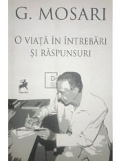 G. Mosari - O viata in intrebari si raspunsuri (Editia: 2016) foto