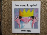 NU VREAU LA SPITAL ! de TONY ROSS , SERIA &#039; MICA PRINTESA &#039; , 2007