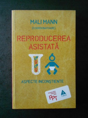 MALI MANN - REPRODUCEREA ASISTATA. ASPECTE INCONSTIENTE foto