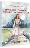 Cumpara ieftin Florilegiu pedagogic, presarat pe cararea vietii - Ioana-Raluca Tamas