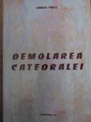 DEMOLAREA CATEDRALEI (CONTINE DEDICATIA AUTORULUI)-ADRIAN VOICA foto