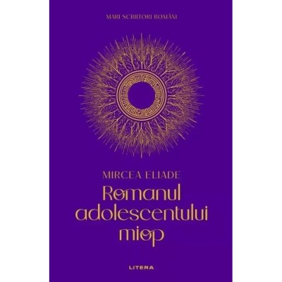 Romanul adolescentului miop (volumul 1), Mircea Eliade foto