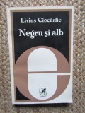 LIVIUS CIOCARLIE - NEGRU SI ALB