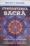 CUNOASTEREA SACRA. SUBSTANTELE PSIHEDELICE, EXPERIENTELE SPIRITUALE-WILLIAM A. RICHARDS-250949