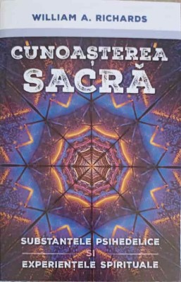 CUNOASTEREA SACRA. SUBSTANTELE PSIHEDELICE, EXPERIENTELE SPIRITUALE-WILLIAM A. RICHARDS-250949 foto