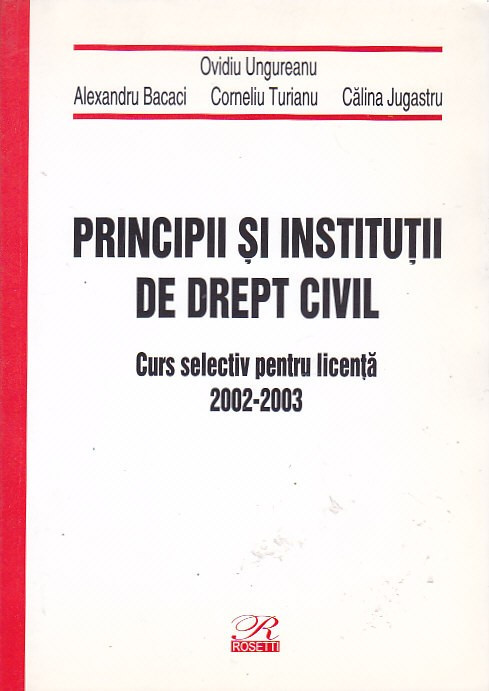 OVIDIU UNGUREANU - PRINCIPII SI INSTITUTII DE DREPT CIVIL (CURS PENTRU LICENTA)